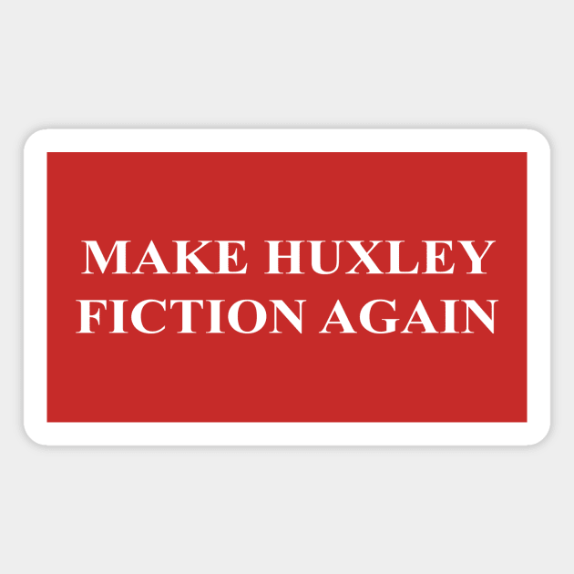 MAKE HUXLEY FICTION AGAIN Magnet by Existential's Store